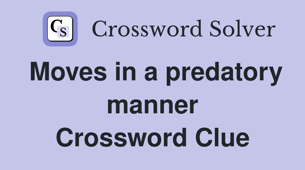 Moves in a predatory manner Crossword Clue