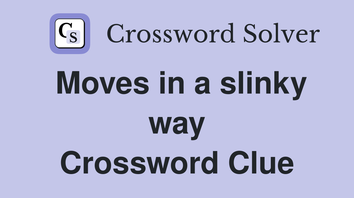 Moves in a slinky way Crossword Clue