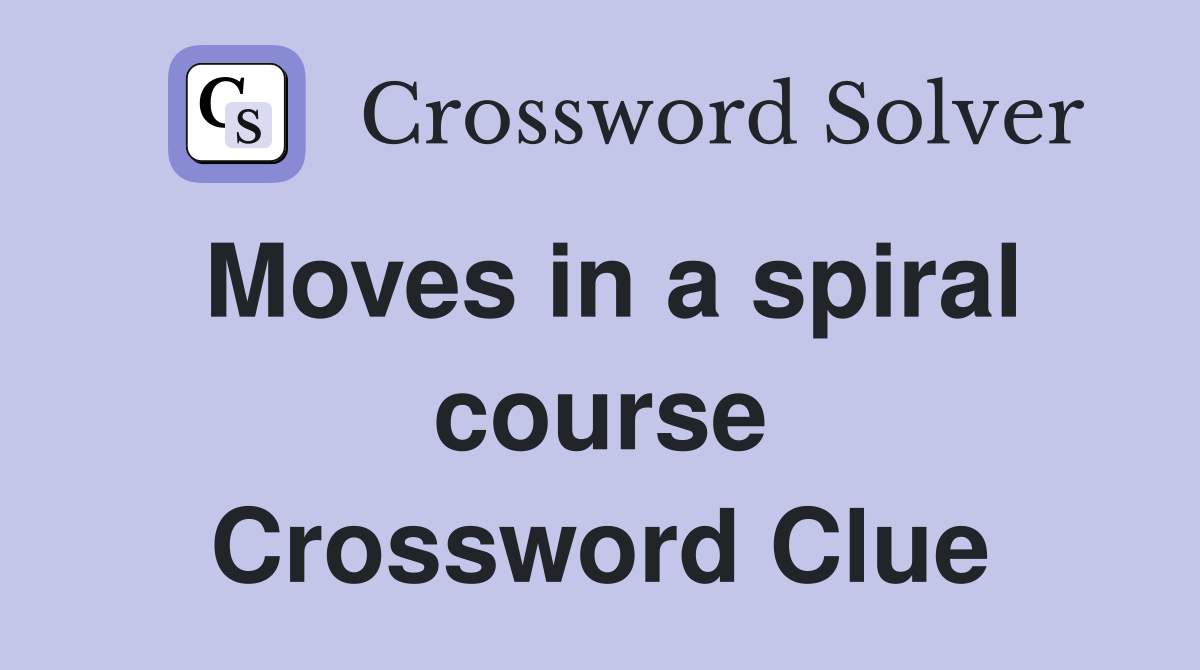 Moves in a spiral course Crossword Clue