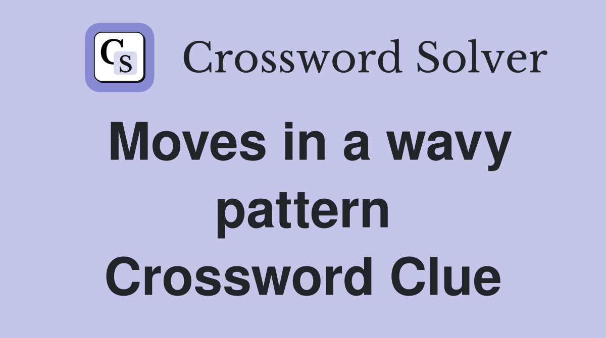 Moves in a wavy pattern Crossword Clue