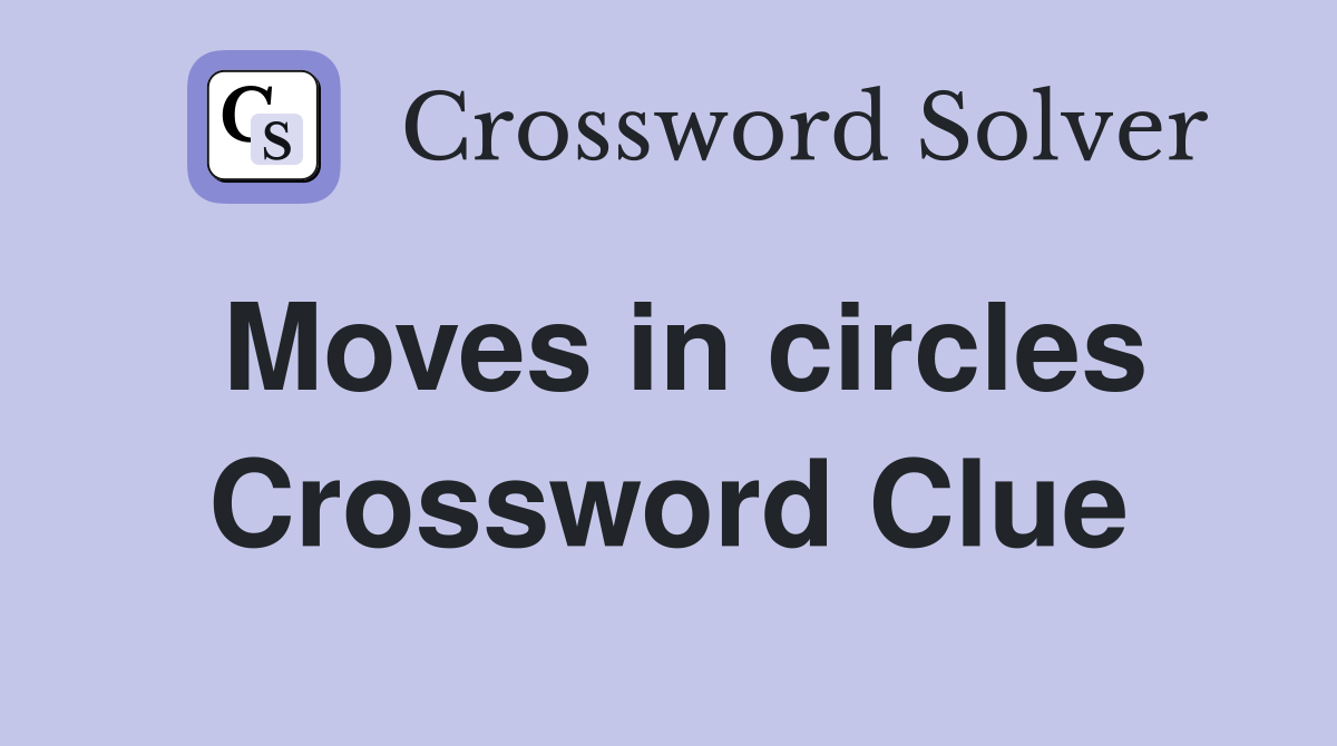 Moves in circles Crossword Clue