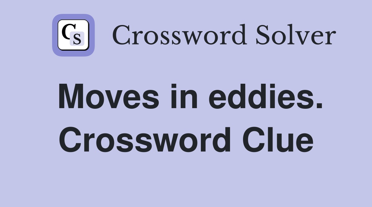 Moves in eddies. Crossword Clue