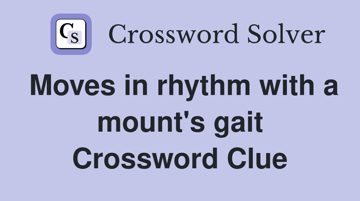 Moves in rhythm with a mount's gait Crossword Clue