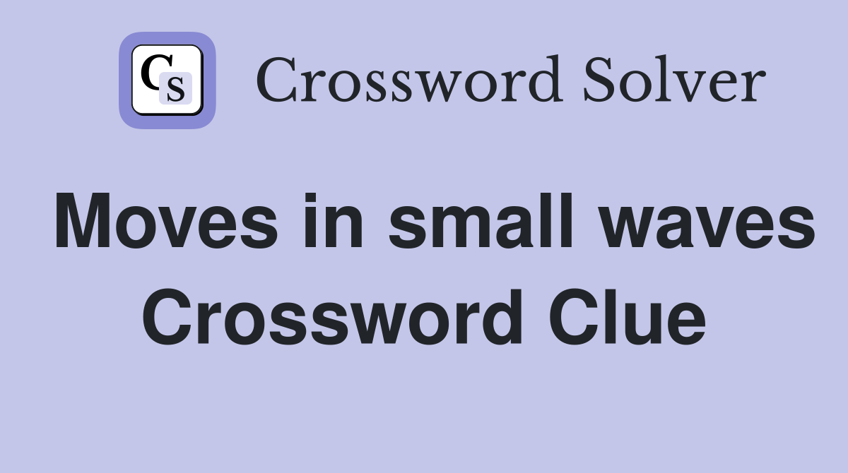 Moves in small waves Crossword Clue