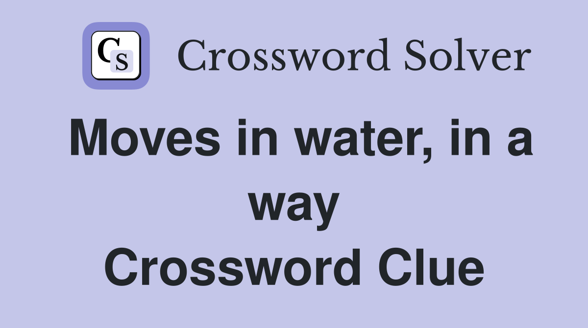 Moves in water, in a way Crossword Clue