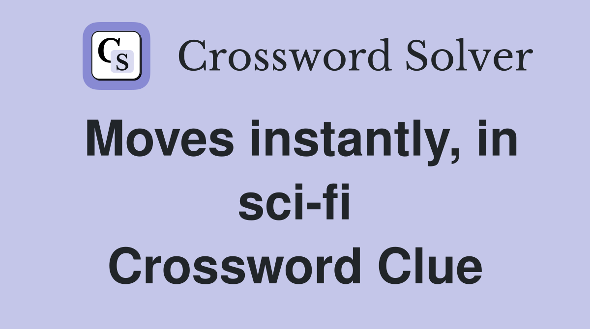 Moves instantly, in sci-fi Crossword Clue