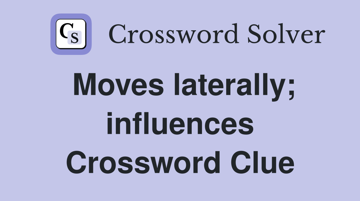 Moves laterally; influences Crossword Clue