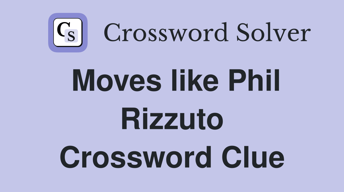 Moves like Phil Rizzuto Crossword Clue