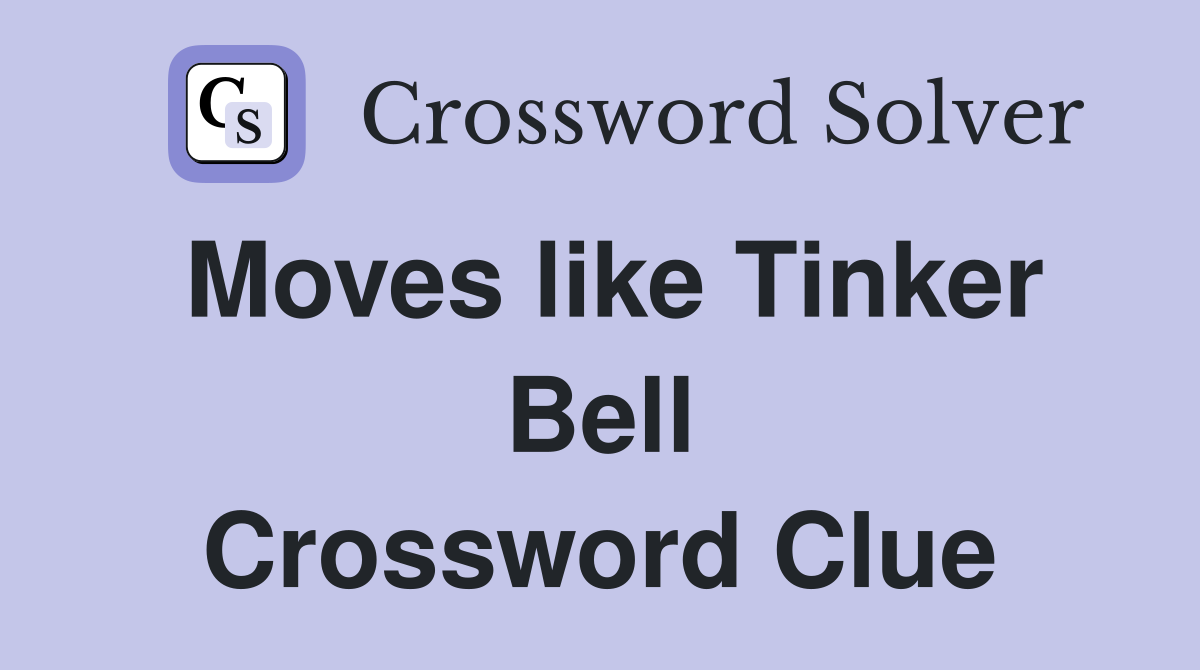 Moves like Tinker Bell Crossword Clue