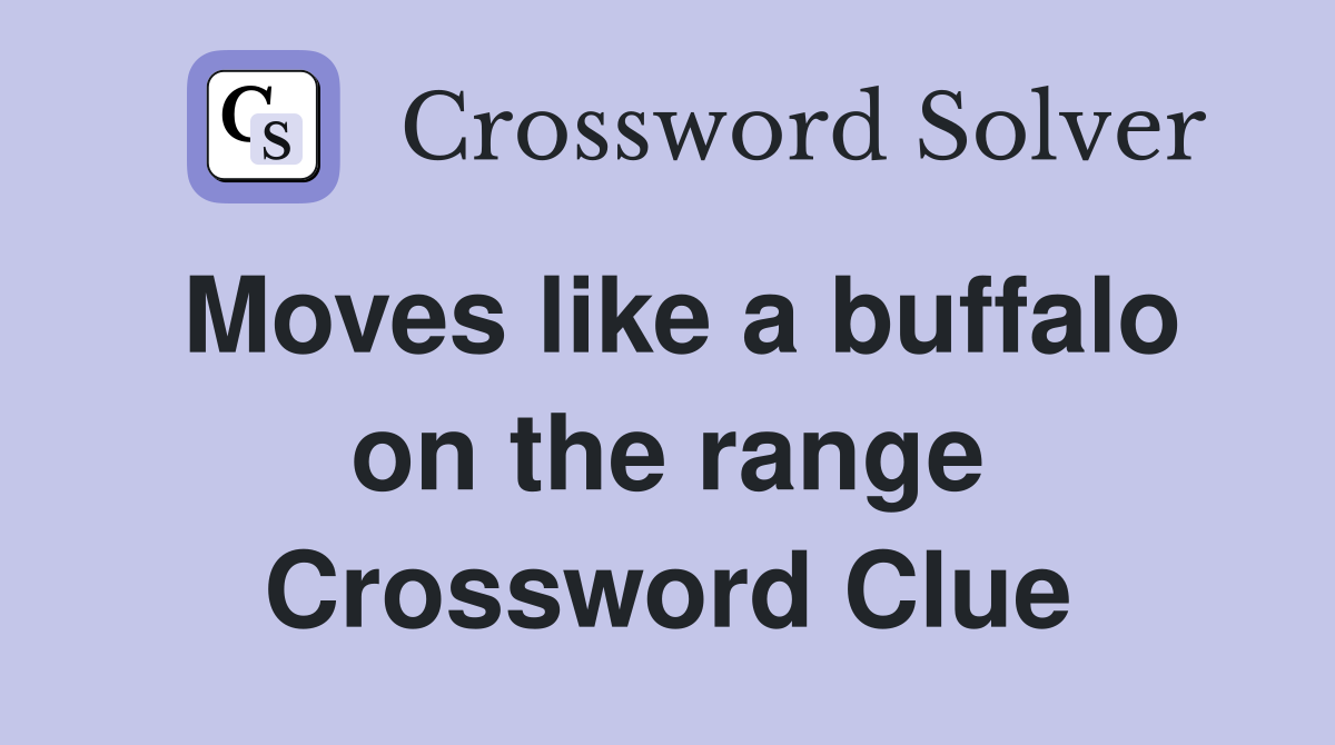 Moves like a buffalo on the range Crossword Clue