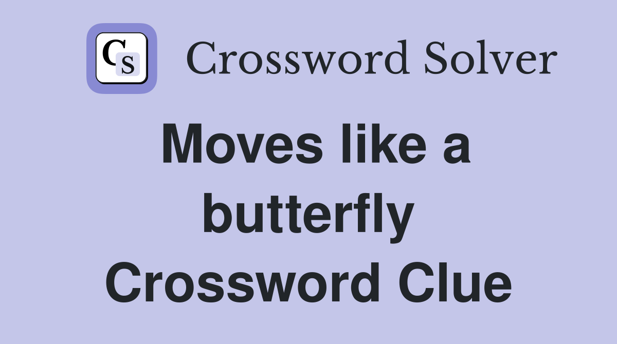 Moves like a butterfly Crossword Clue