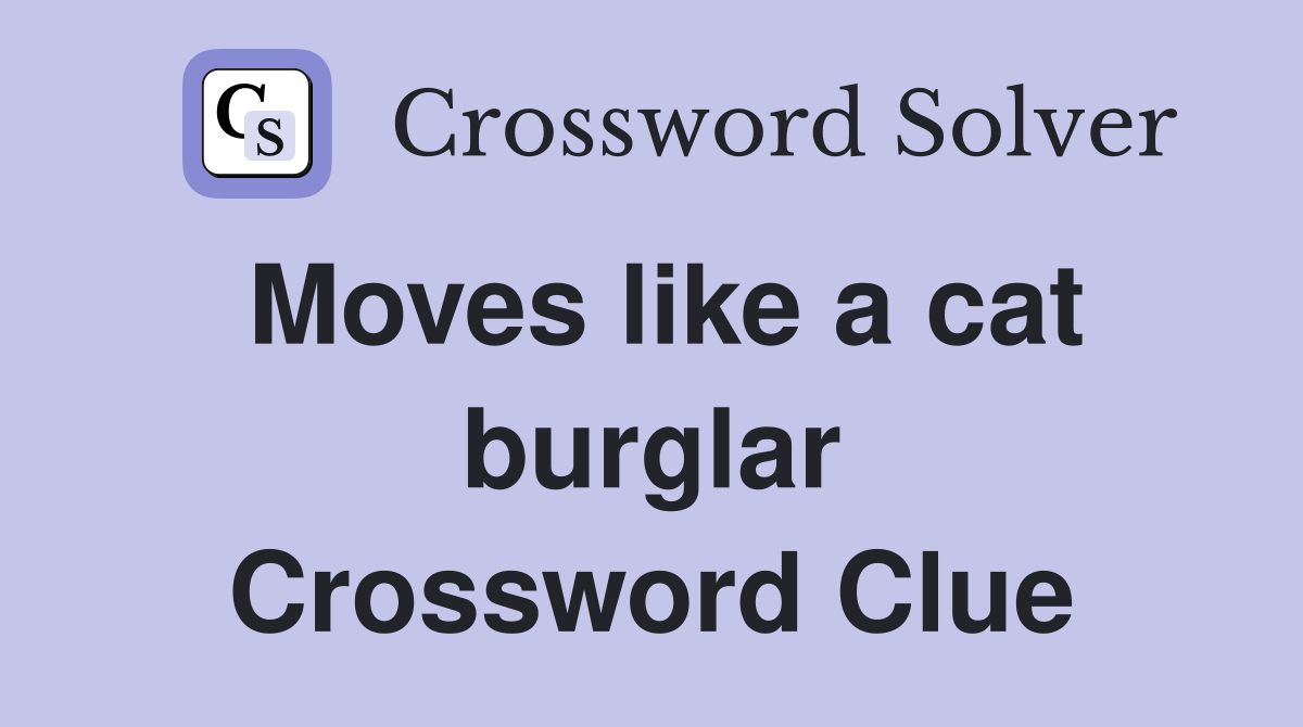 Moves like a cat burglar Crossword Clue