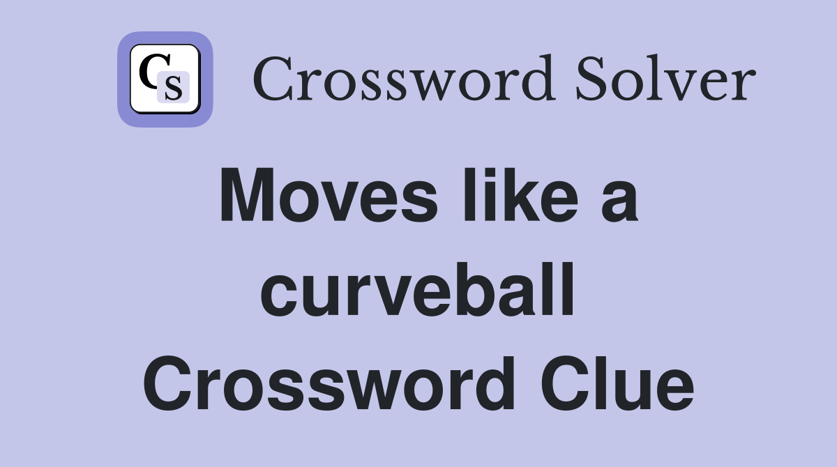 Moves like a curveball Crossword Clue