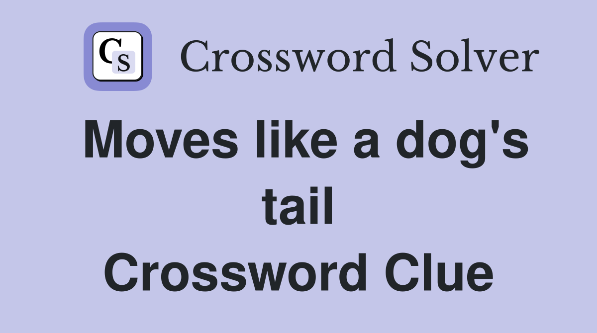 Moves like a dog's tail Crossword Clue