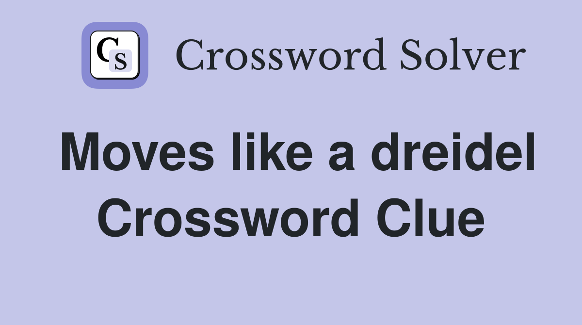 Moves like a dreidel Crossword Clue