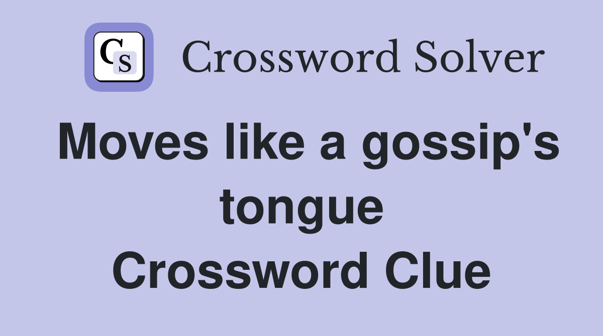 Moves like a gossip's tongue Crossword Clue