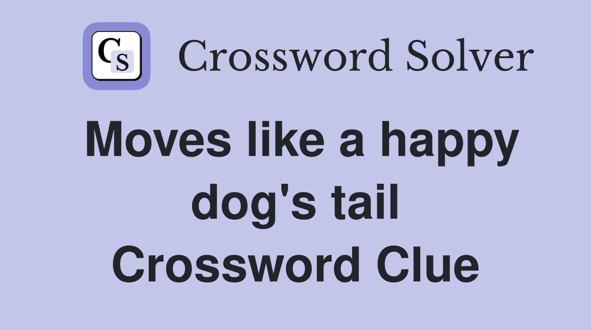 Moves like a happy dog's tail Crossword Clue