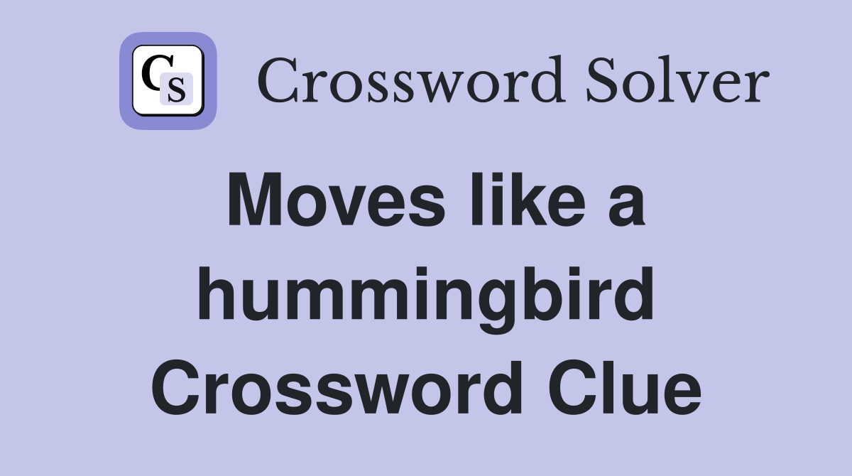 Moves like a hummingbird Crossword Clue