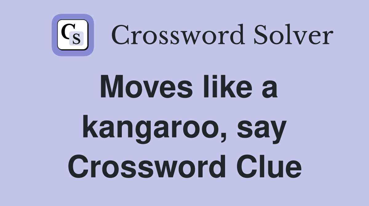Moves like a kangaroo, say Crossword Clue