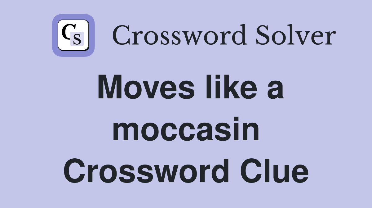 Moves like a moccasin Crossword Clue