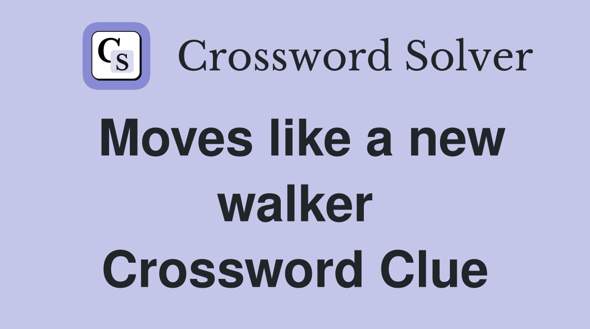 Moves like a new walker Crossword Clue