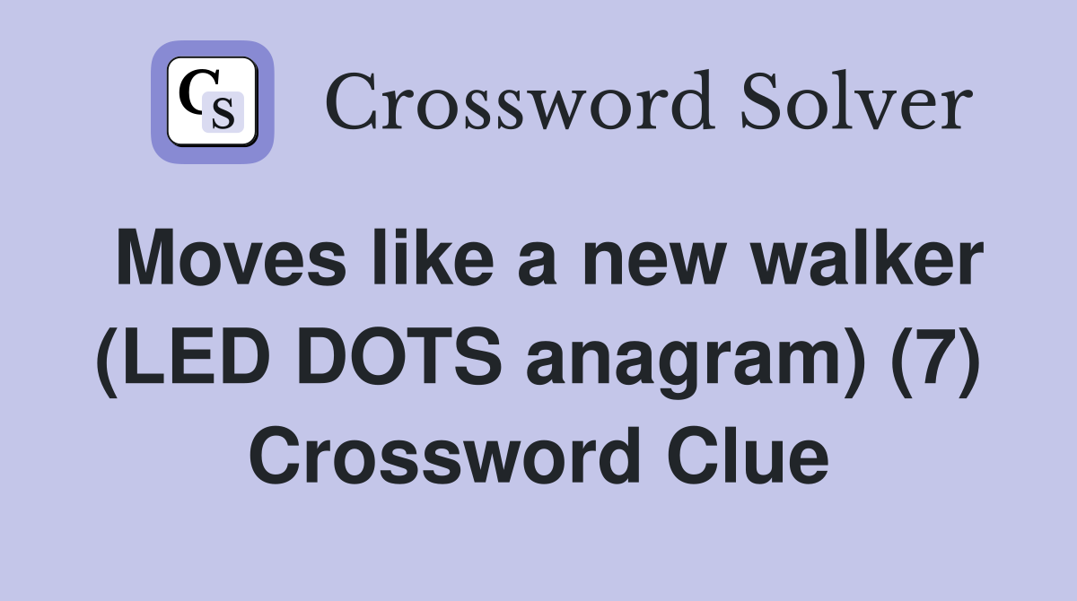 Moves like a new walker (LED DOTS anagram) (7) Crossword Clue