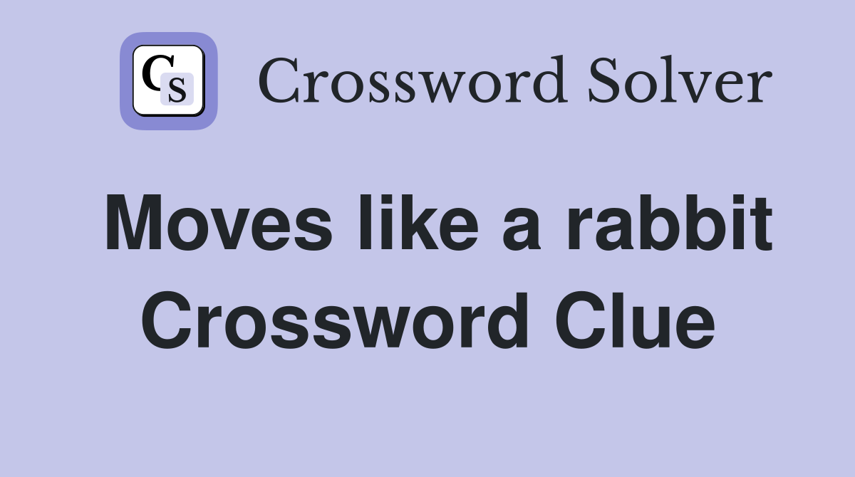 Moves like a rabbit Crossword Clue