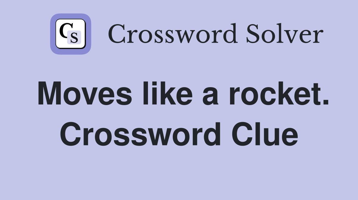 Moves like a rocket. Crossword Clue