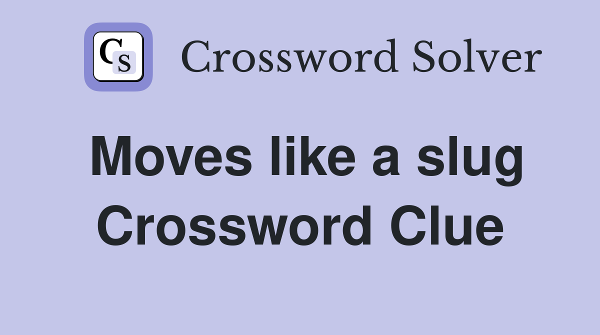 Moves like a slug Crossword Clue