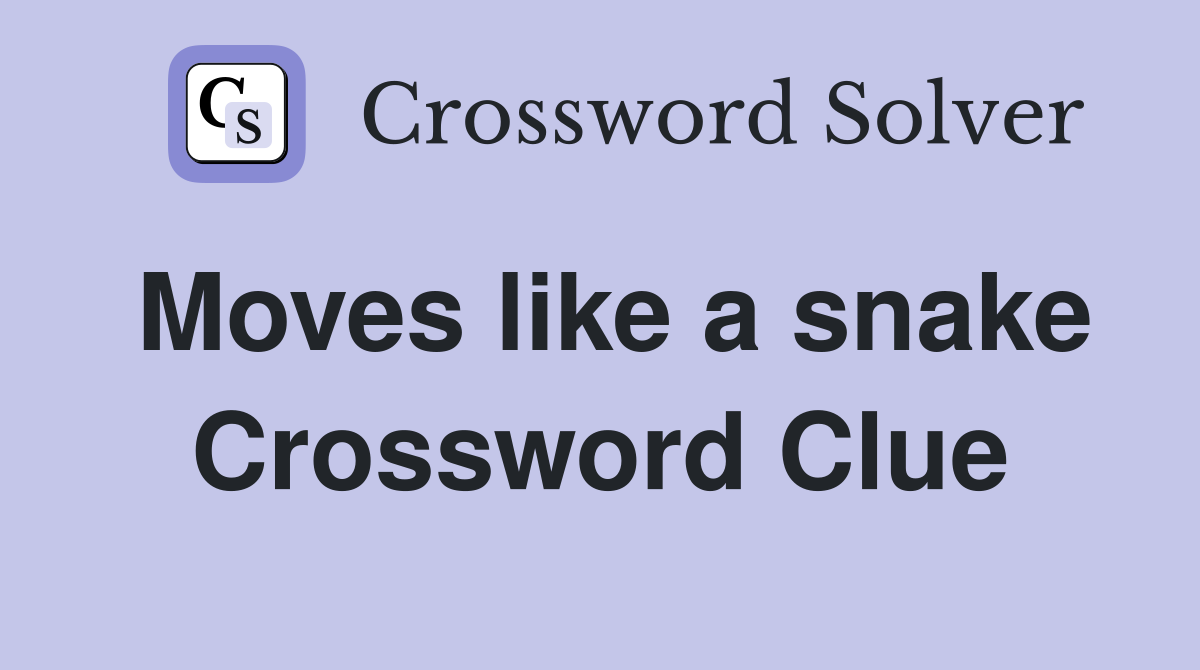 Moves like a snake Crossword Clue