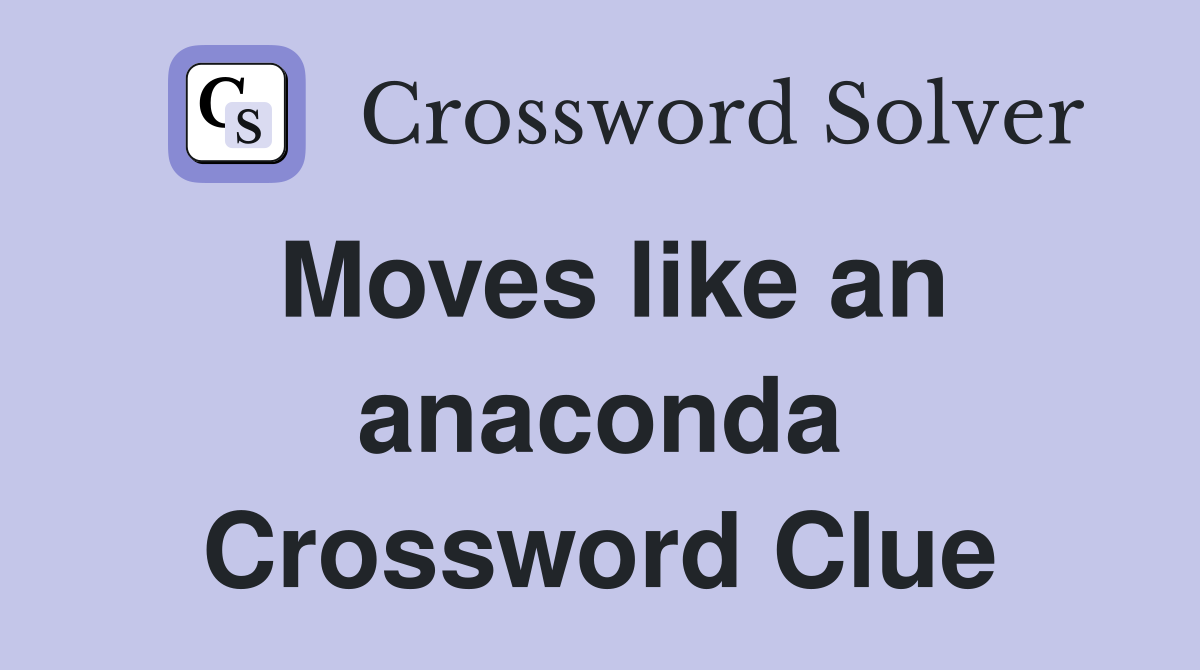 Moves like an anaconda Crossword Clue