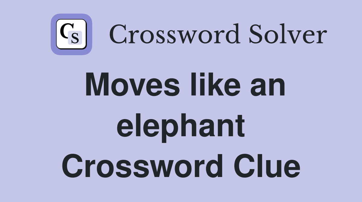 Moves like an elephant Crossword Clue