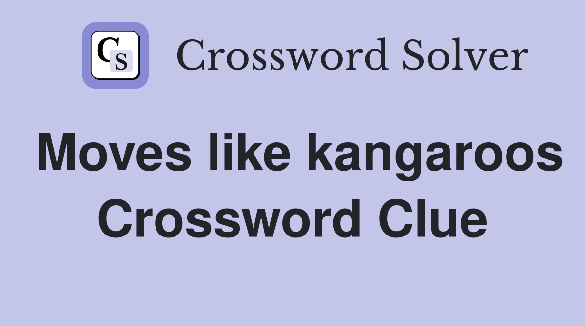 Moves like kangaroos Crossword Clue