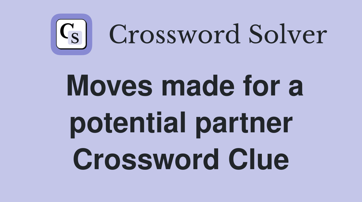 Moves made for a potential partner Crossword Clue