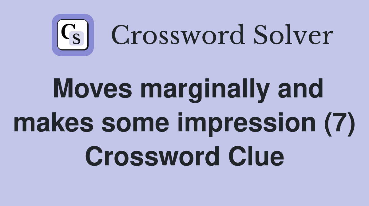Moves marginally and makes some impression (7) Crossword Clue