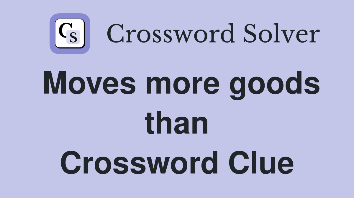 Moves more goods than Crossword Clue