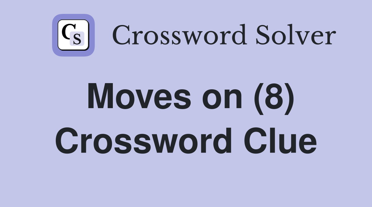Moves on (8) Crossword Clue