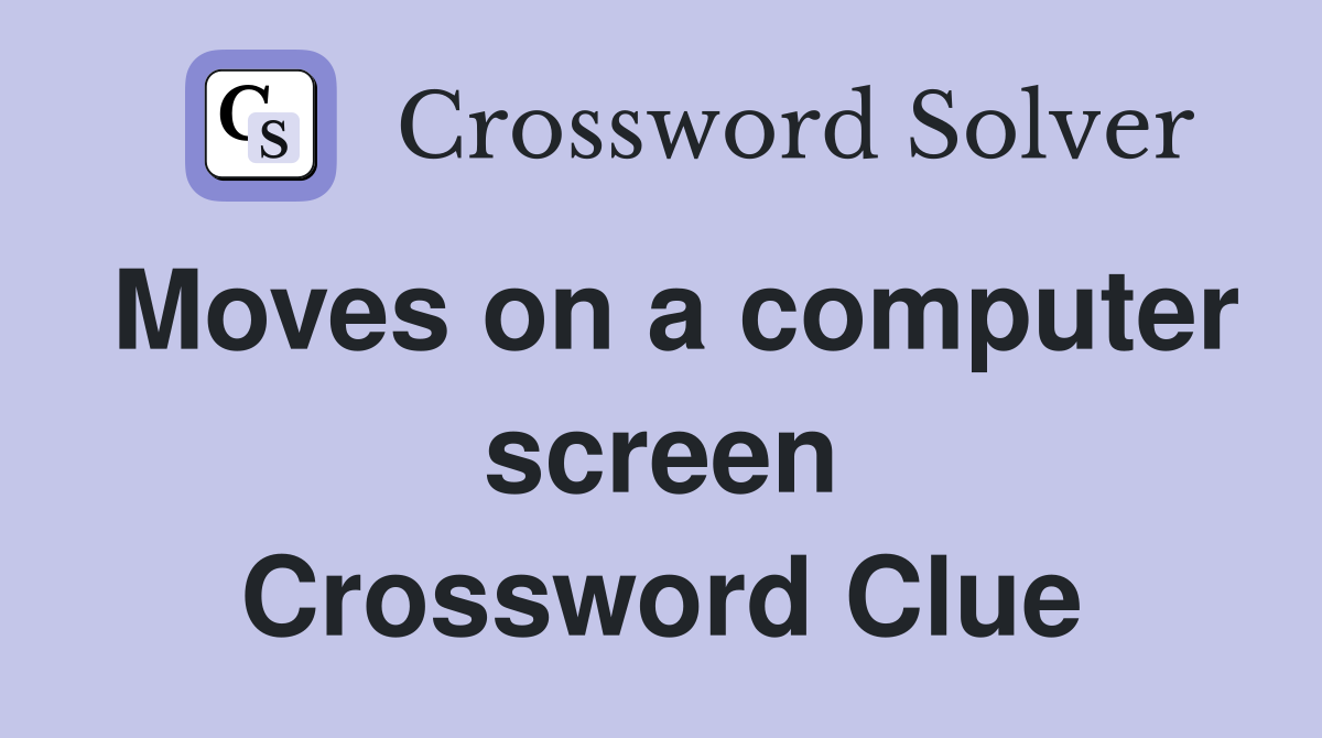 Moves on a computer screen Crossword Clue