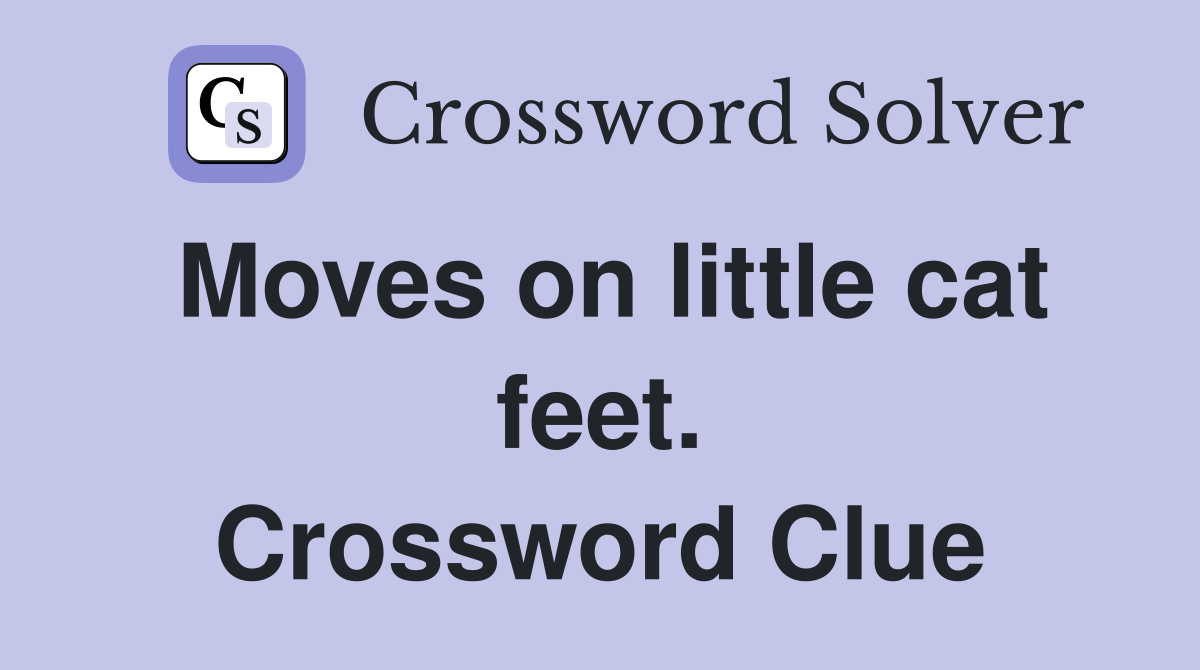 Moves on little cat feet. Crossword Clue