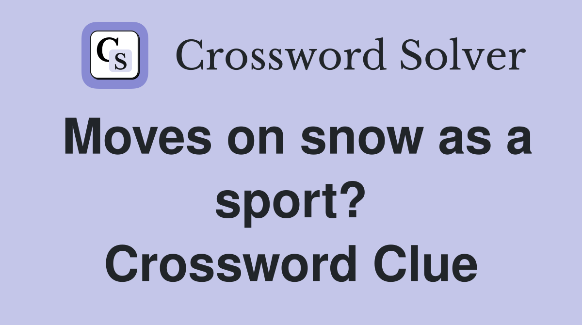 Moves on snow as a sport? Crossword Clue