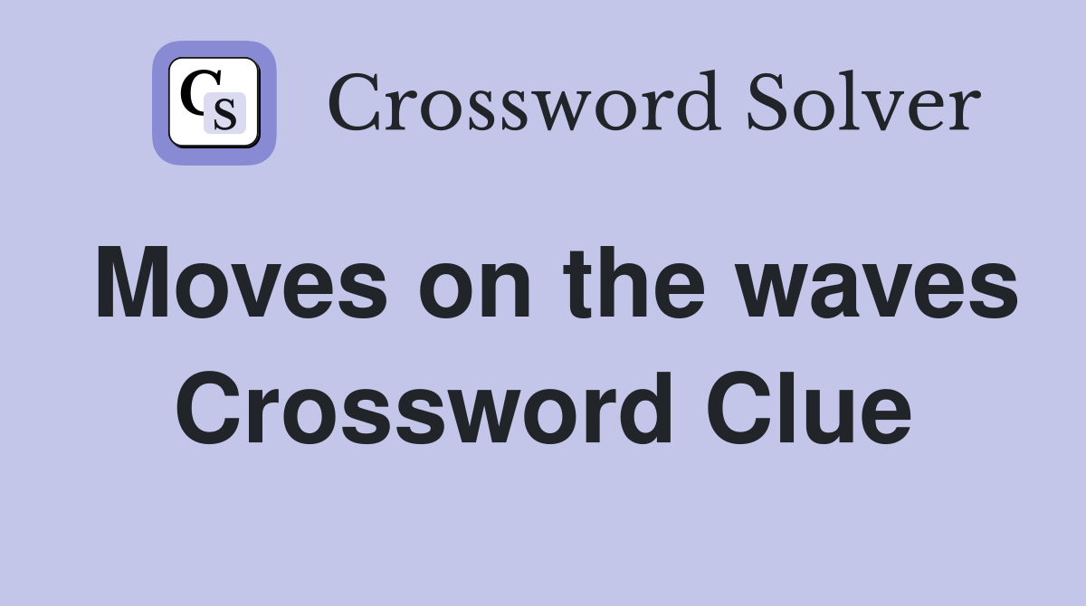 Moves on the waves Crossword Clue