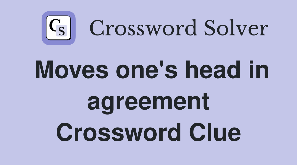 Moves one's head in agreement Crossword Clue