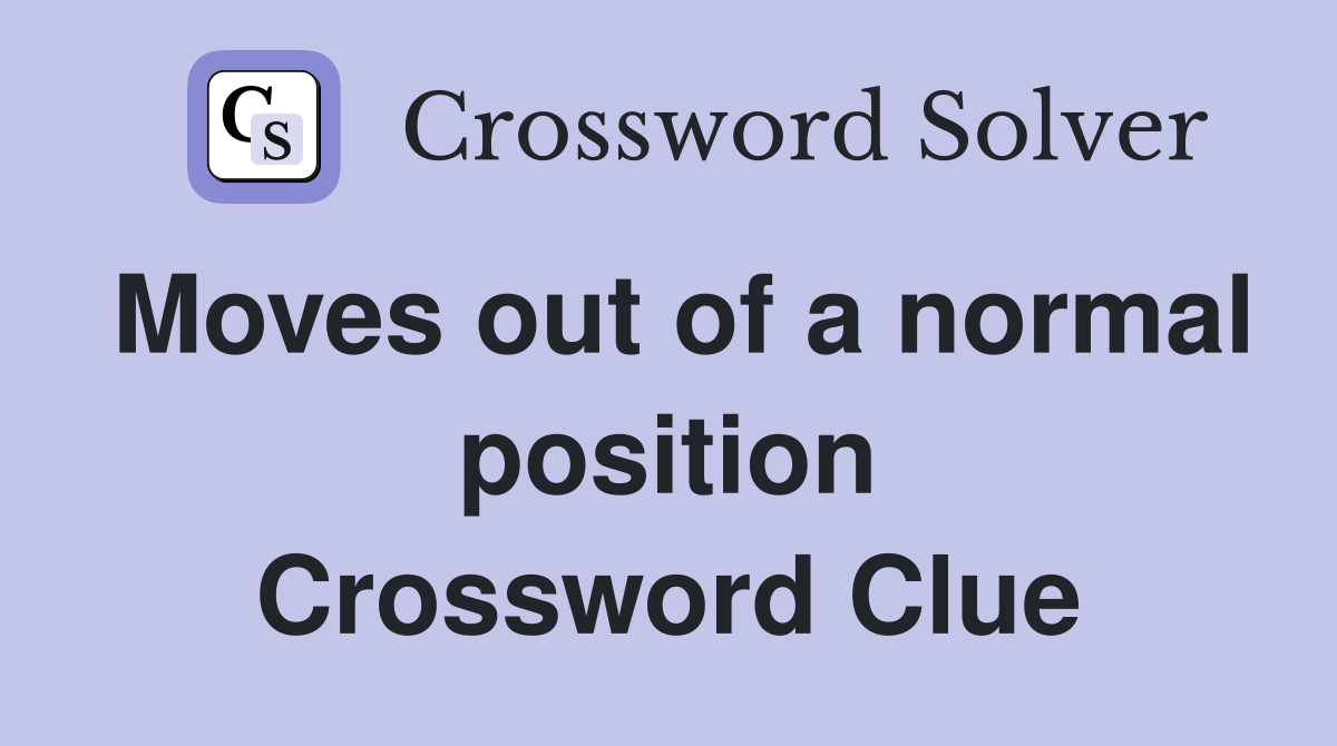Moves out of a normal position Crossword Clue