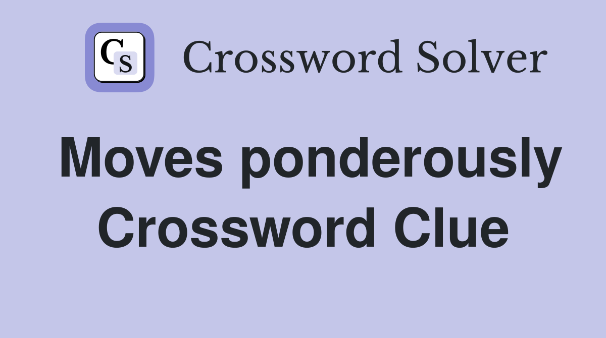 Moves ponderously Crossword Clue