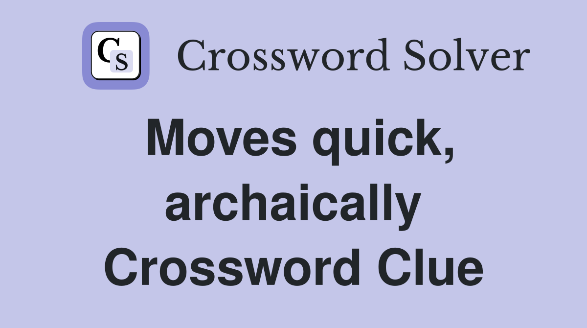Moves quick, archaically Crossword Clue