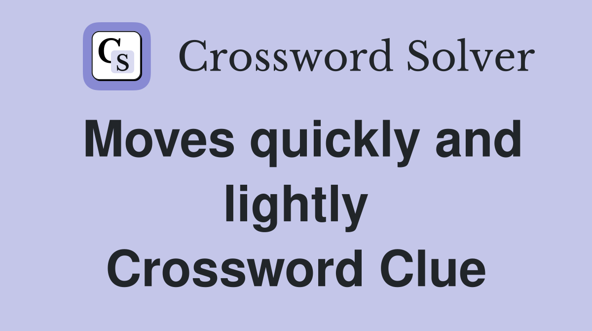 Moves quickly and lightly Crossword Clue