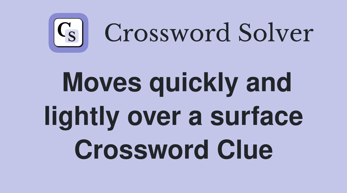 Moves quickly and lightly over a surface Crossword Clue