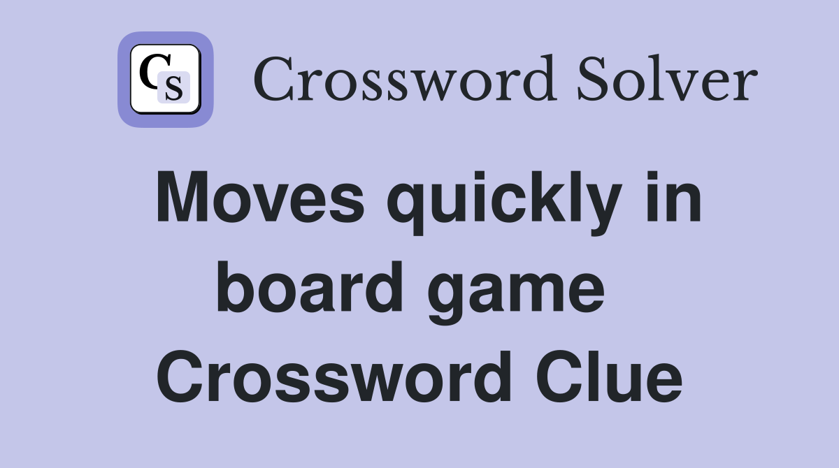 Moves quickly in board game  Crossword Clue