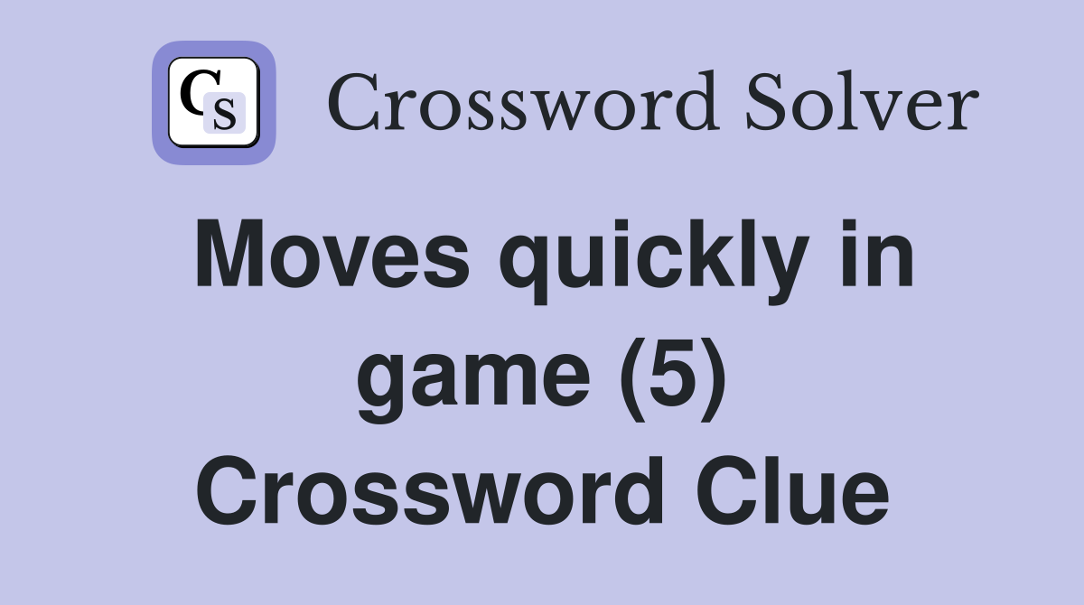 Moves quickly in game (5) Crossword Clue