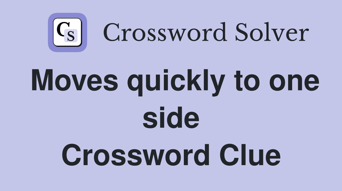 Moves quickly to one side Crossword Clue